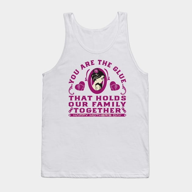 You are the glue that holds our family together | Mother's Day Gift Ideas Tank Top by GoodyBroCrafts